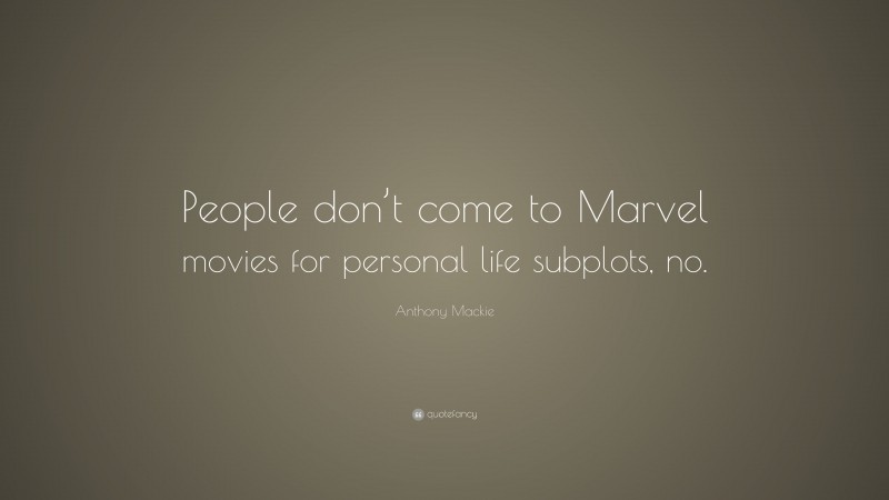Anthony Mackie Quote: “People don’t come to Marvel movies for personal life subplots, no.”