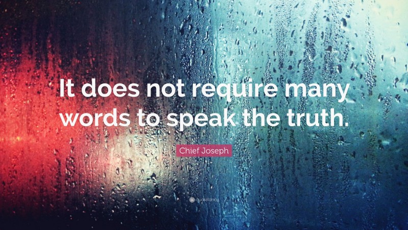 Chief Joseph Quote: “It does not require many words to speak the truth.”