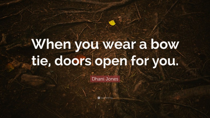 Dhani Jones Quote: “When you wear a bow tie, doors open for you.”
