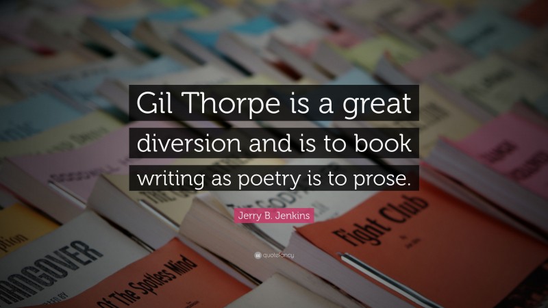 Jerry B. Jenkins Quote: “Gil Thorpe is a great diversion and is to book writing as poetry is to prose.”