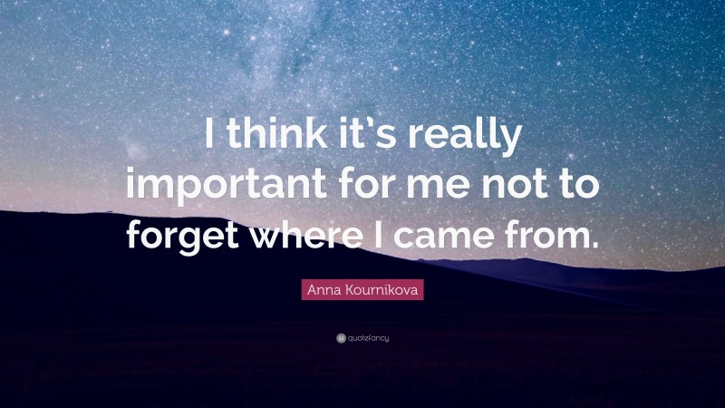 Anna Kournikova Quote: “I think it’s really important for me not to forget where I came from.”