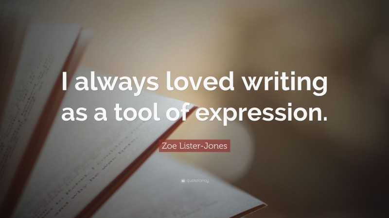 Zoe Lister-Jones Quote: “I always loved writing as a tool of expression.”