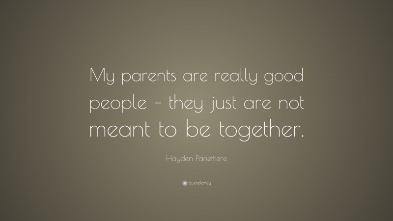 Hayden Panettiere Quote: “My parents are really good people – they just are not meant to be together.”