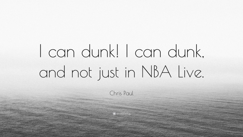 Chris Paul Quote: “I can dunk! I can dunk, and not just in NBA Live.”