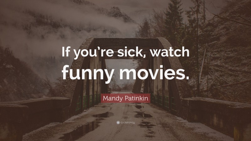 Mandy Patinkin Quote: “If you’re sick, watch funny movies.”