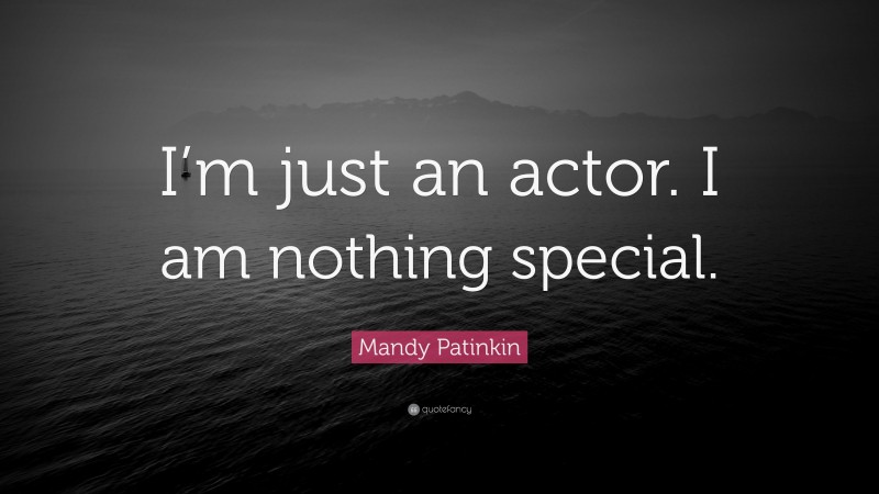 Mandy Patinkin Quote: “I’m just an actor. I am nothing special.”