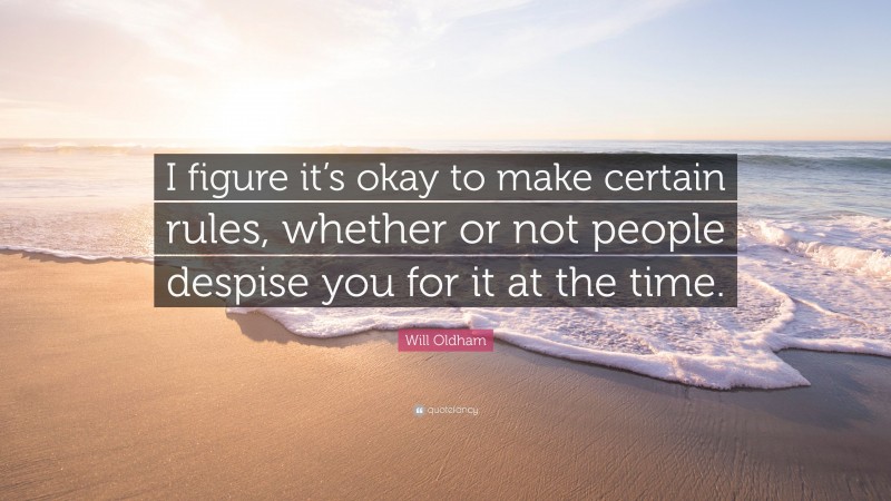 Will Oldham Quote: “I figure it’s okay to make certain rules, whether or not people despise you for it at the time.”