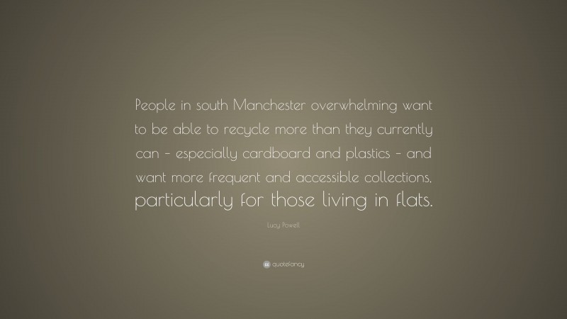 Lucy Powell Quote: “People in south Manchester overwhelming want to be able to recycle more than they currently can – especially cardboard and plastics – and want more frequent and accessible collections, particularly for those living in flats.”