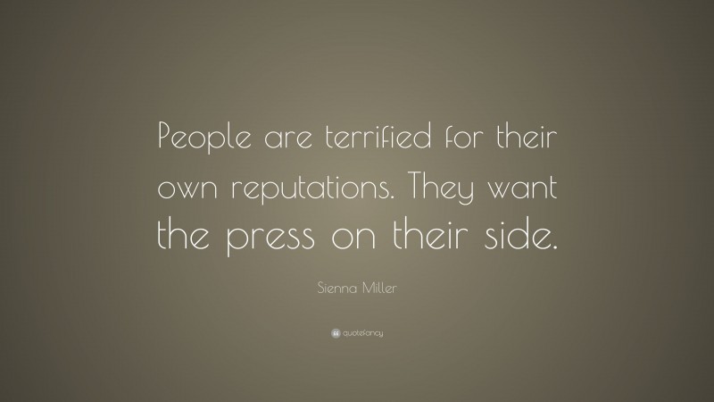 Sienna Miller Quote: “People are terrified for their own reputations. They want the press on their side.”