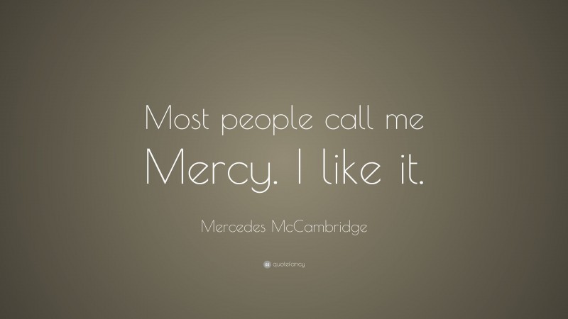 Mercedes McCambridge Quote: “Most people call me Mercy. I like it.”
