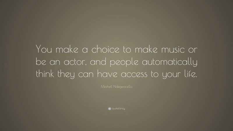 Meshell Ndegeocello Quote: “You make a choice to make music or be an actor, and people automatically think they can have access to your life.”