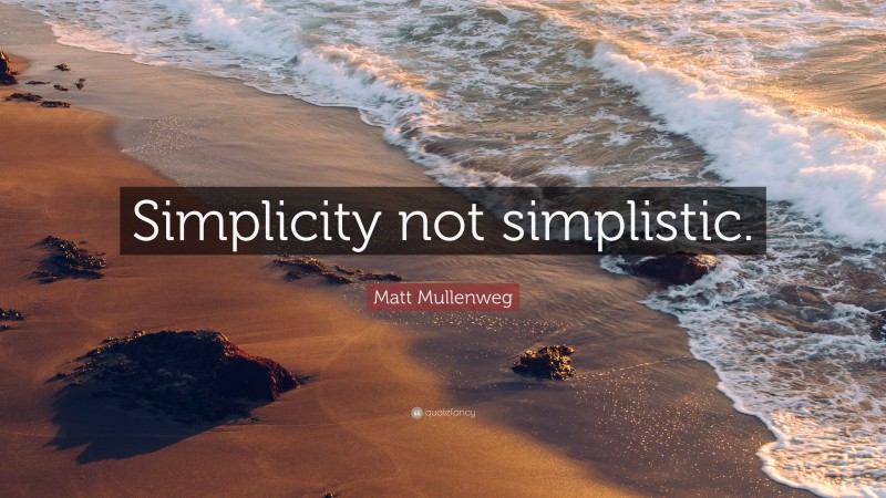 Matt Mullenweg Quote: “Simplicity not simplistic.”