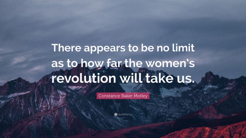 Constance Baker Motley Quote: “There appears to be no limit as to how far the women’s revolution will take us.”
