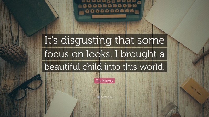 Tia Mowry Quote: “It’s disgusting that some focus on looks. I brought a beautiful child into this world.”