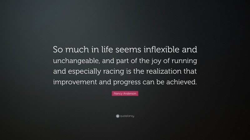 Nancy Anderson Quote: “So much in life seems inflexible and ...