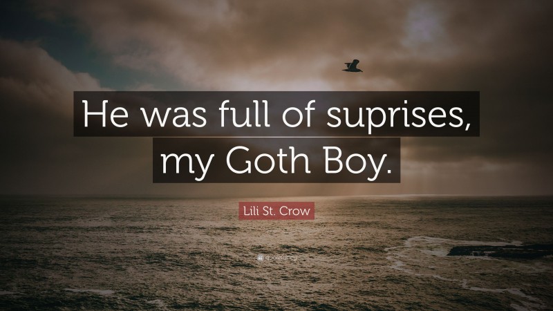 Lili St. Crow Quote: “He was full of suprises, my Goth Boy.”