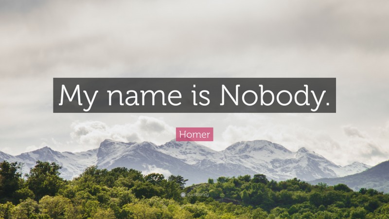 Homer Quote: “My name is Nobody.”