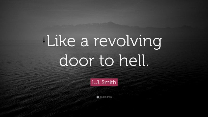 L.J. Smith Quote: “Like a revolving door to hell.”