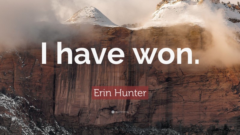 Erin Hunter Quote: “I have won.”
