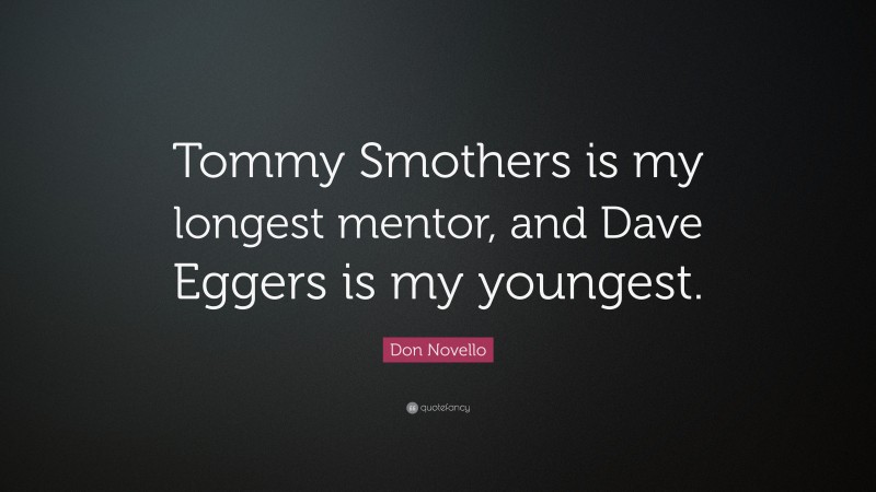 Don Novello Quote: “Tommy Smothers is my longest mentor, and Dave Eggers is my youngest.”