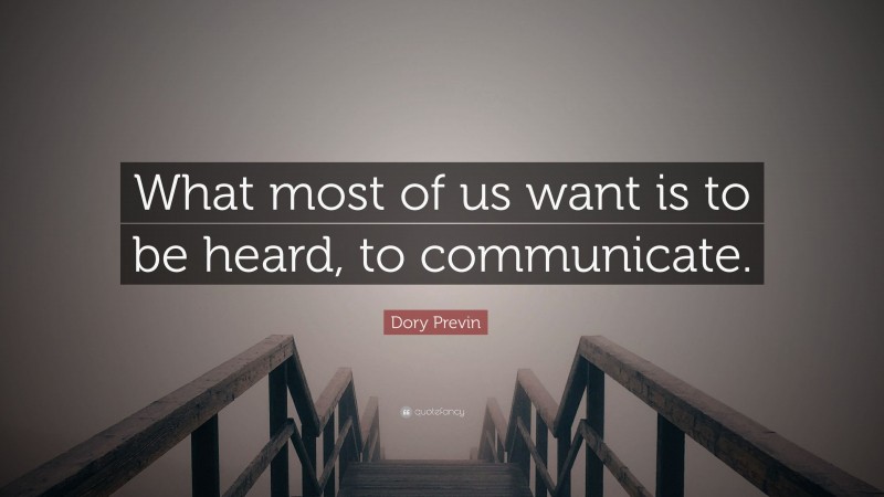 Dory Previn Quote: “What most of us want is to be heard, to communicate.”