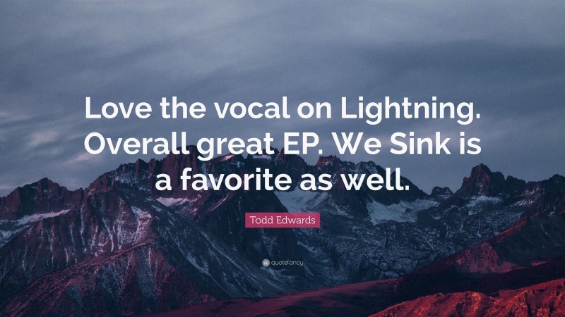 Todd Edwards Quote: “Love the vocal on Lightning. Overall great EP. We Sink is a favorite as well.”