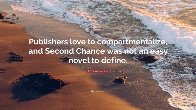 Chet Williamson Quote: “Publishers love to compartmentalize, and Second Chance was not an easy novel to define.”