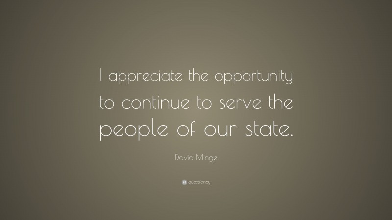 David Minge Quote: “I appreciate the opportunity to continue to serve the people of our state.”