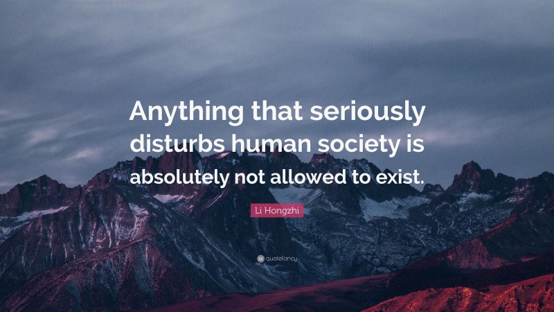 Li Hongzhi Quote: “Anything that seriously disturbs human society is absolutely not allowed to exist.”