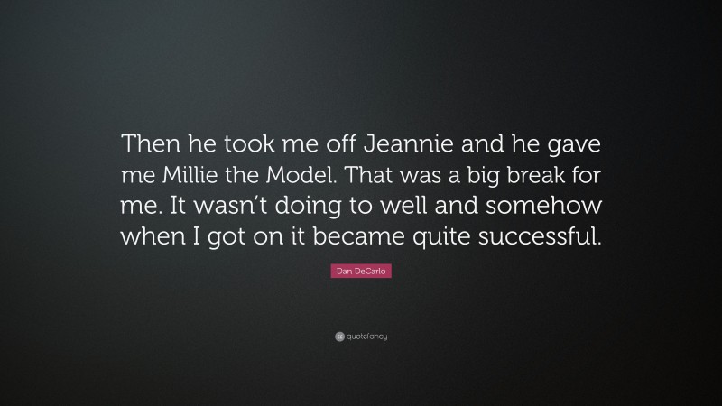 Dan DeCarlo Quote: “Then he took me off Jeannie and he gave me Millie the Model. That was a big break for me. It wasn’t doing to well and somehow when I got on it became quite successful.”