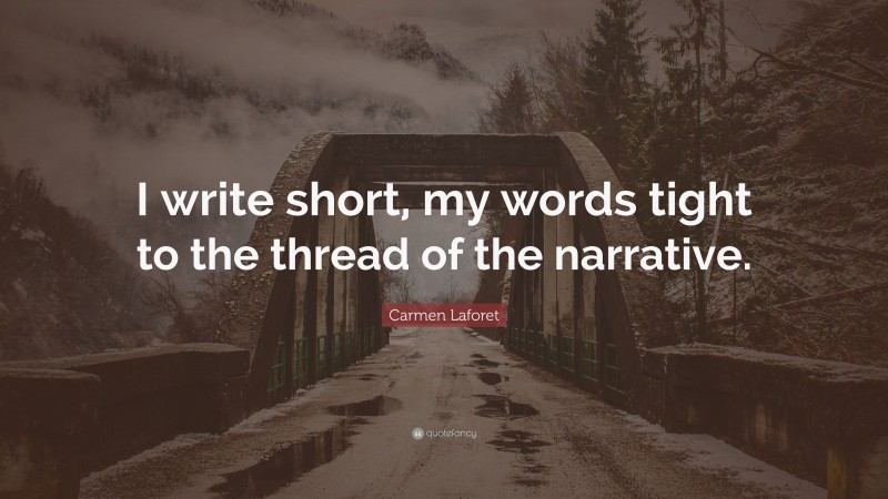Carmen Laforet Quote: “I write short, my words tight to the thread of the narrative.”