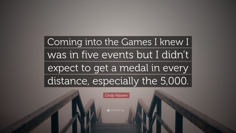 Cindy Klassen Quote: “Coming into the Games I knew I was in five events but I didn’t expect to get a medal in every distance, especially the 5,000.”