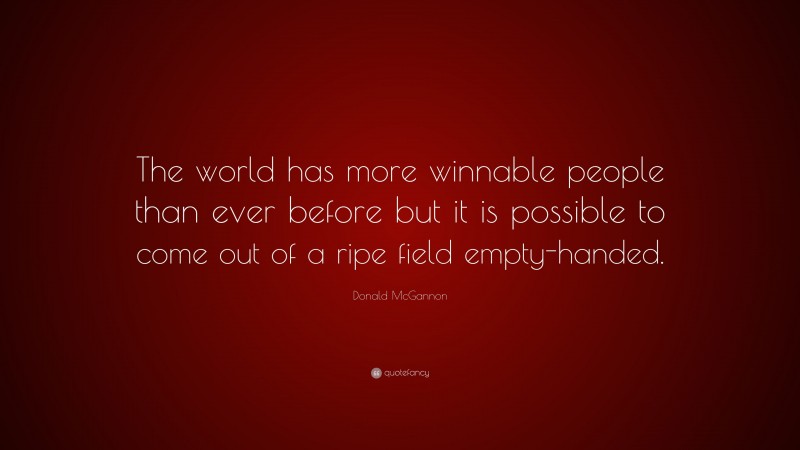 Donald McGannon Quote: “The world has more winnable people than ever ...