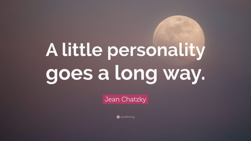 Jean Chatzky Quote: “A little personality goes a long way.”