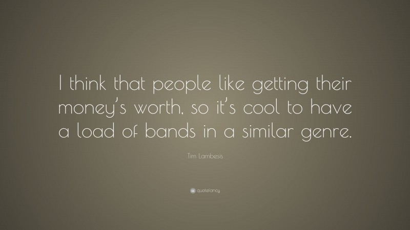 Tim Lambesis Quote: “I think that people like getting their money’s worth, so it’s cool to have a load of bands in a similar genre.”