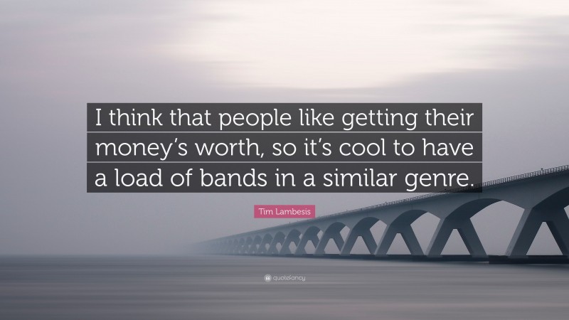 Tim Lambesis Quote: “I think that people like getting their money’s worth, so it’s cool to have a load of bands in a similar genre.”