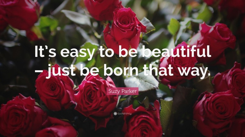 Suzy Parker Quote: “It’s easy to be beautiful – just be born that way.”