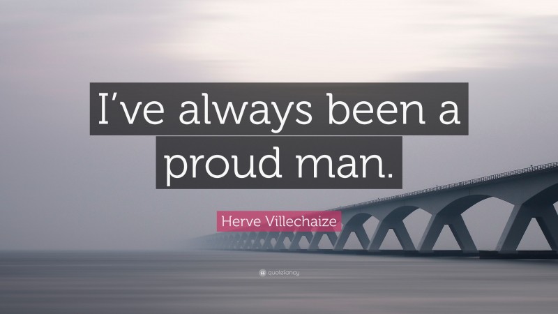 Herve Villechaize Quote: “I’ve always been a proud man.”