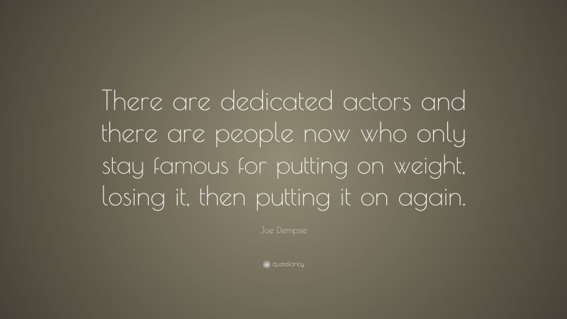 Joe Dempsie Quote: “There are dedicated actors and there are people now who only stay famous for putting on weight, losing it, then putting it on again.”