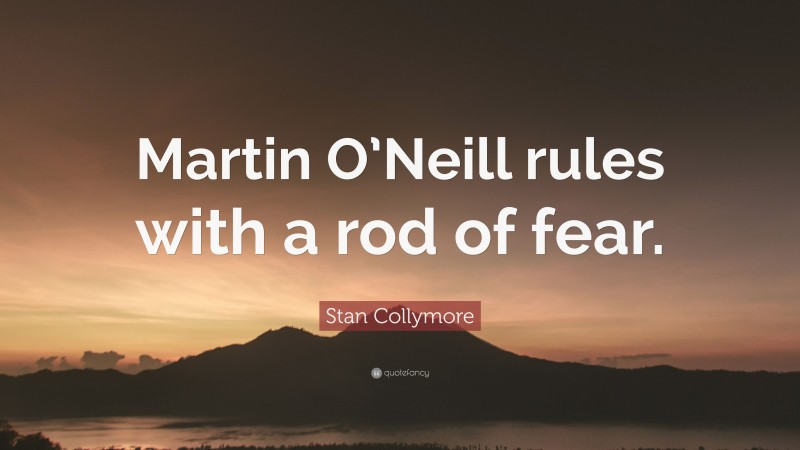 Stan Collymore Quote: “Martin O’Neill rules with a rod of fear.”