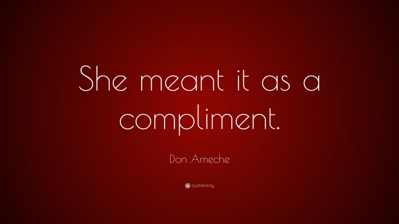 Don Ameche Quote: “She meant it as a compliment.”