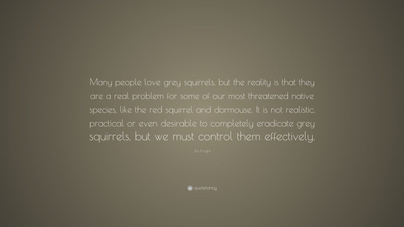 Jim Knight Quote: “Many people love grey squirrels, but the reality is