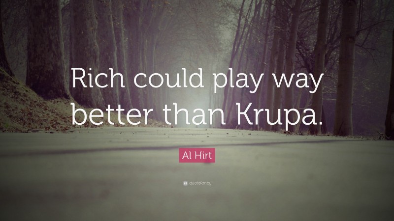 Al Hirt Quote: “Rich could play way better than Krupa.”