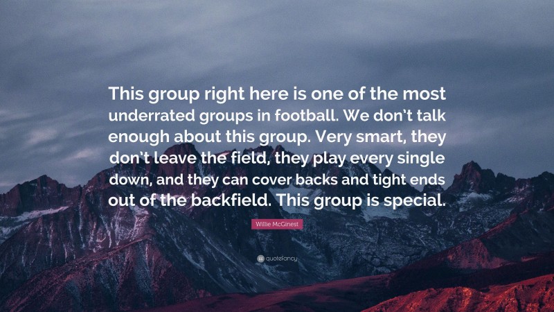 Willie McGinest Quote: “This group right here is one of the most underrated groups in football. We don’t talk enough about this group. Very smart, they don’t leave the field, they play every single down, and they can cover backs and tight ends out of the backfield. This group is special.”