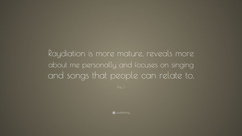 Ray J Quote: “Raydiation is more mature, reveals more about me personally and focuses on singing and songs that people can relate to.”