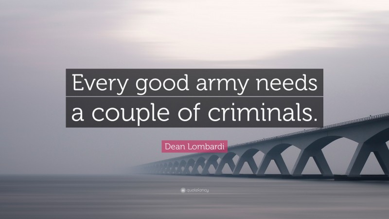Dean Lombardi Quote: “Every good army needs a couple of criminals.”