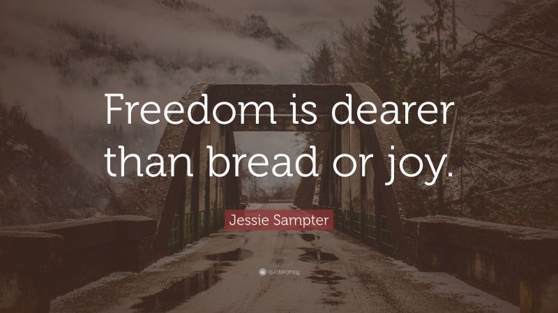 Jessie Sampter Quote: “Freedom is dearer than bread or joy.”