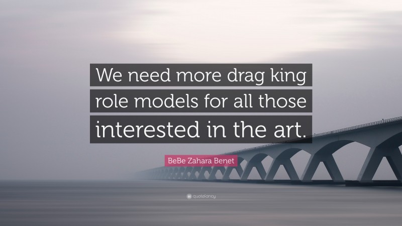 BeBe Zahara Benet Quote: “We need more drag king role models for all those interested in the art.”