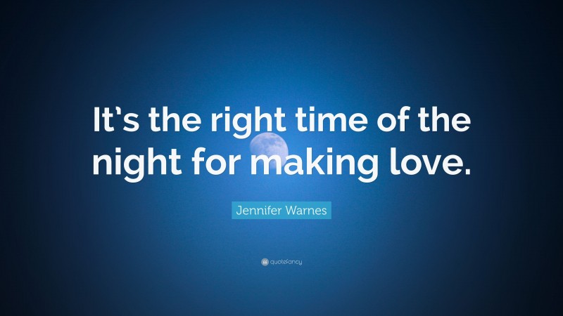 Jennifer Warnes Quote: “It’s the right time of the night for making love.”