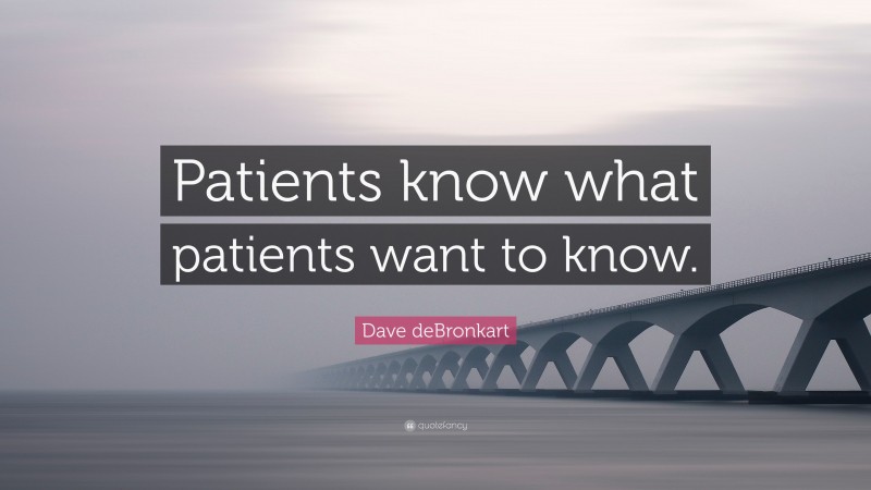 Dave deBronkart Quote: “Patients know what patients want to know.”